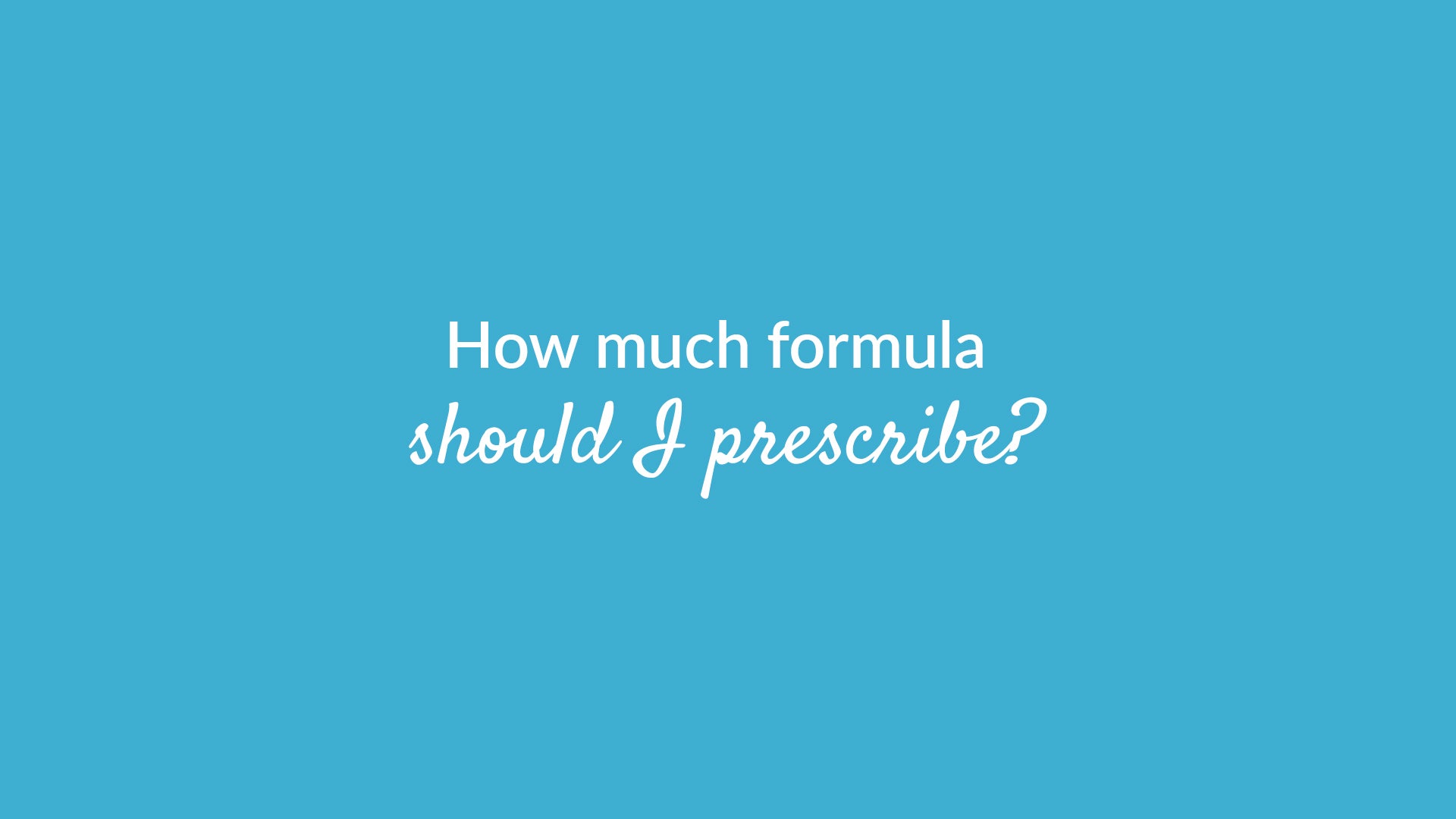 How Much Formula Should I Prescribe Banner